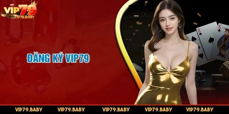 Đăng ký VIP79 dễ dàng, nhanh chóng, bảo mật cao